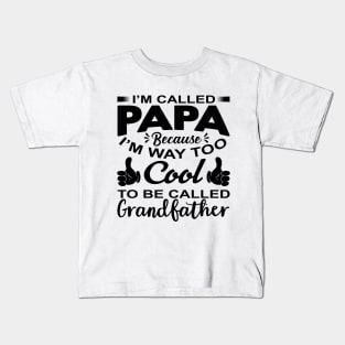 I'm called papa because I'm way too cool to be called grandfather Kids T-Shirt